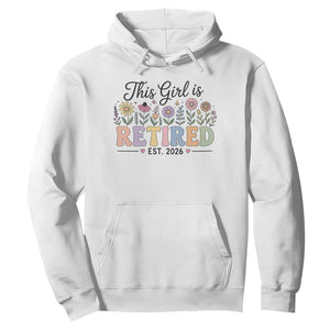 Retirement Gift For Her Hoodie This Girl Is Retired 2026 Floral Grandma Mom Teacher Coworker TS10 White Print Your Wear