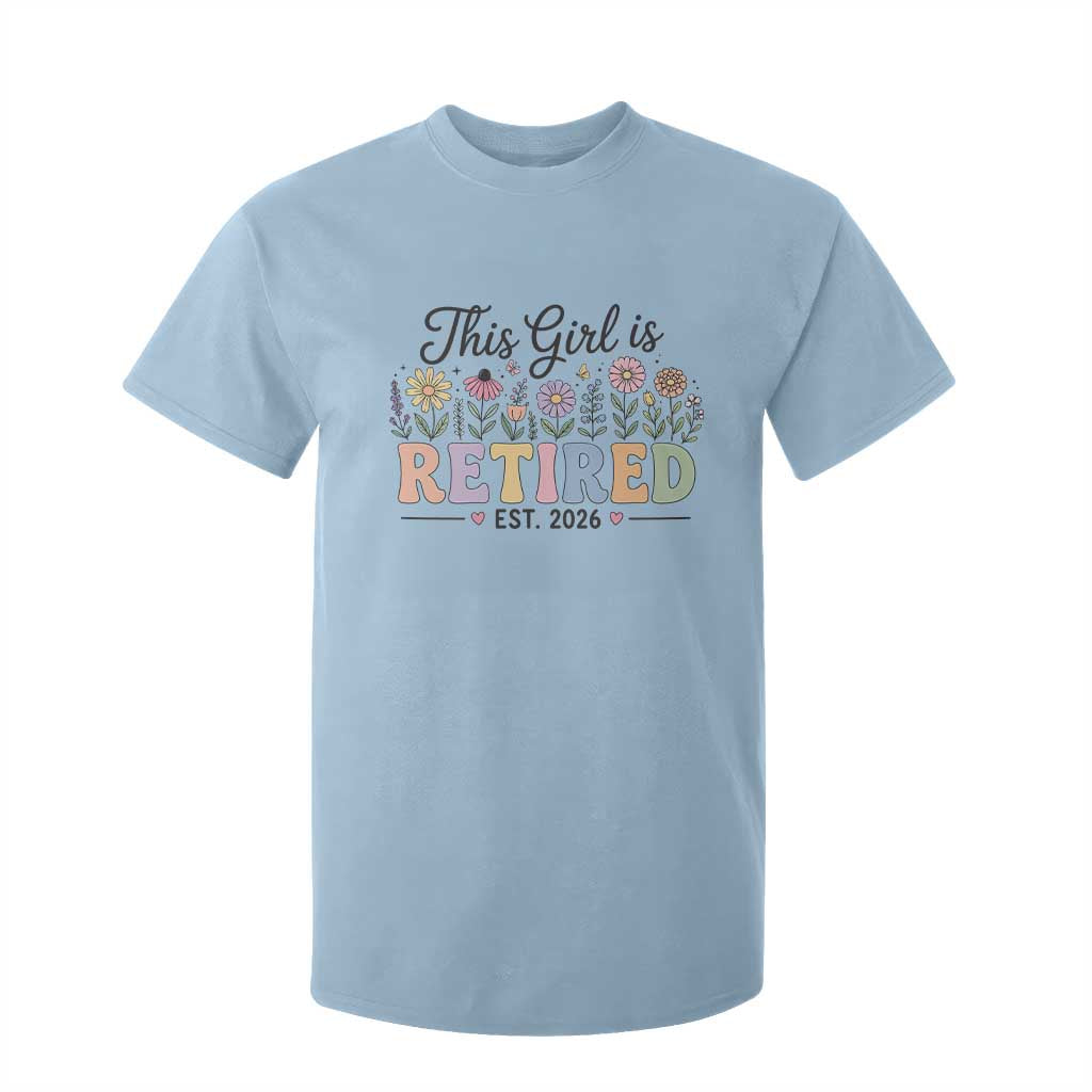 Retirement Gift For Her T Shirt For Kid This Girl Is Retired 2026 Floral Grandma Mom Teacher Coworker TS10 Light Blue Print Your Wear