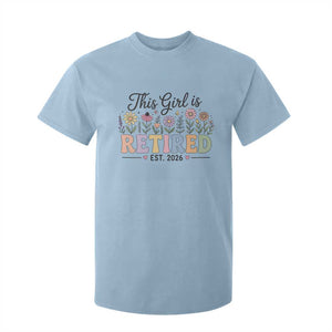 Retirement Gift For Her T Shirt For Kid This Girl Is Retired 2026 Floral Grandma Mom Teacher Coworker TS10 Light Blue Print Your Wear