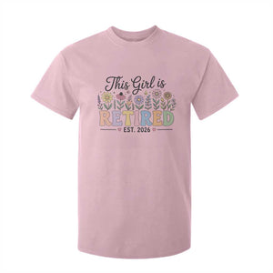 Retirement Gift For Her T Shirt For Kid This Girl Is Retired 2026 Floral Grandma Mom Teacher Coworker TS10 Light Pink Print Your Wear
