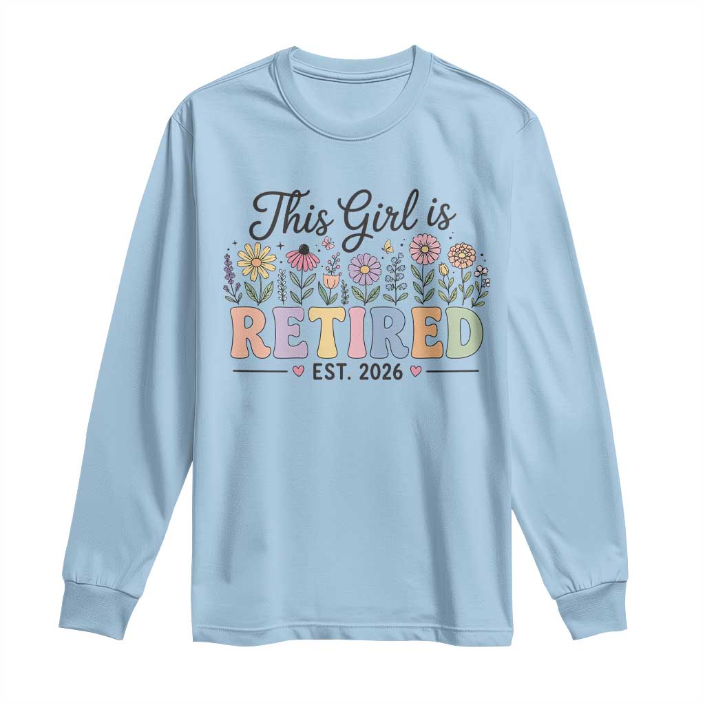 Retirement Gift For Her Long Sleeve Shirt This Girl Is Retired 2026 Floral Grandma Mom Teacher Coworker TS10 Light Blue Print Your Wear