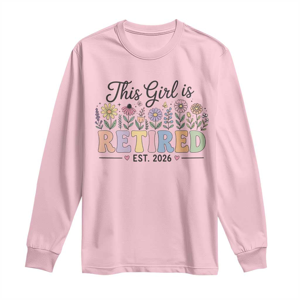 Retirement Gift For Her Long Sleeve Shirt This Girl Is Retired 2026 Floral Grandma Mom Teacher Coworker TS10 Light Pink Print Your Wear