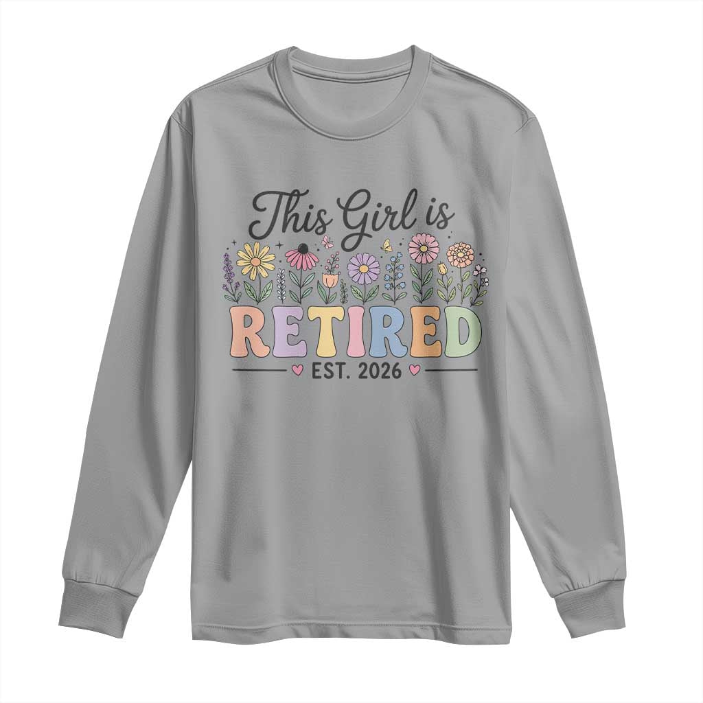 Retirement Gift For Her Long Sleeve Shirt This Girl Is Retired 2026 Floral Grandma Mom Teacher Coworker TS10 Sport Gray Print Your Wear