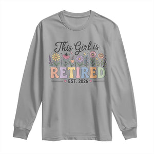 Retirement Gift For Her Long Sleeve Shirt This Girl Is Retired 2026 Floral Grandma Mom Teacher Coworker TS10 Sport Gray Print Your Wear