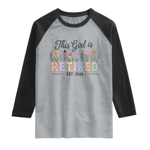 Retirement Gift For Her Raglan Shirt This Girl Is Retired 2026 Floral Grandma Mom Teacher Coworker TS10 Heather Gray Black Print Your Wear