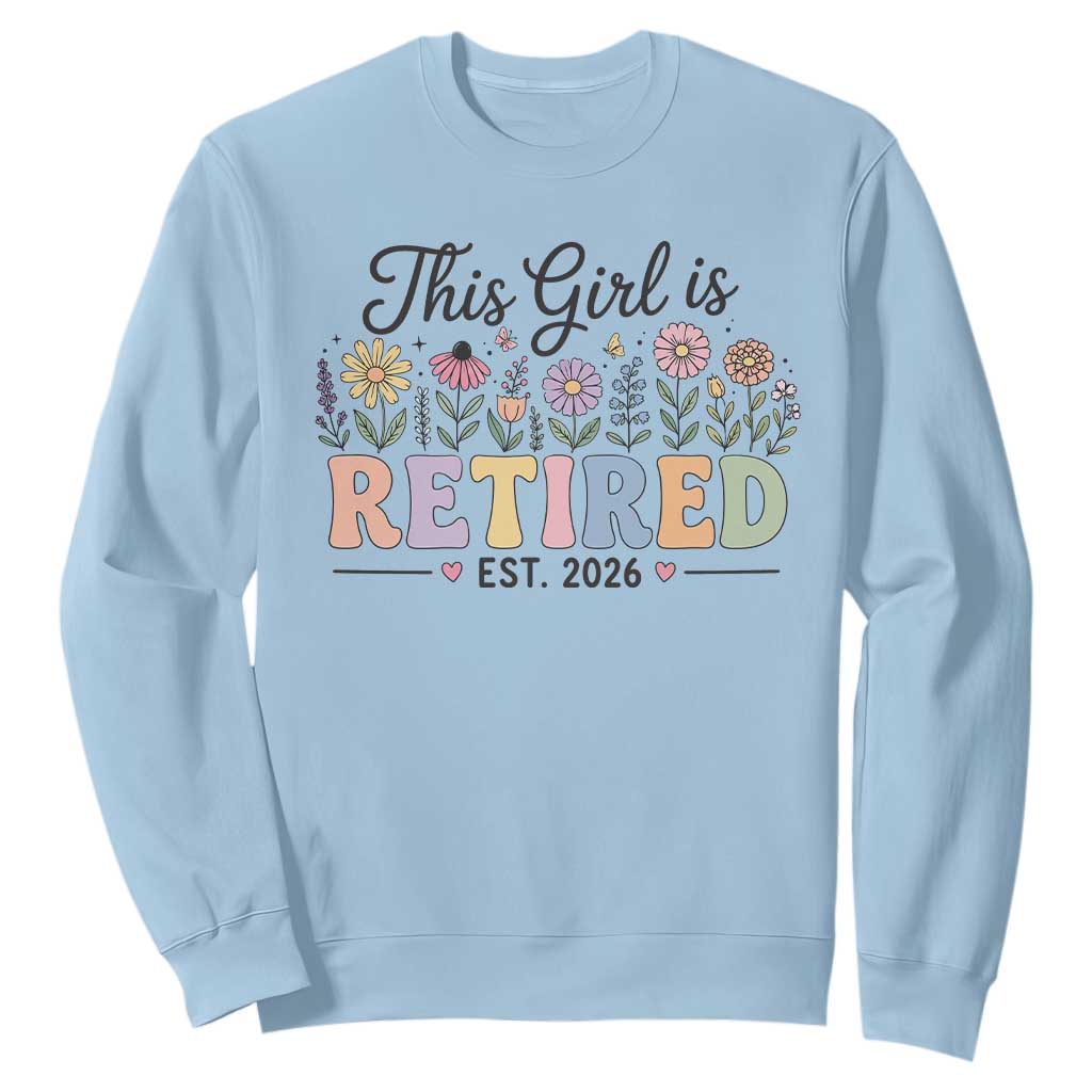 Retirement Gift For Her Sweatshirt This Girl Is Retired 2026 Floral Grandma Mom Teacher Coworker TS10 Light Blue Print Your Wear