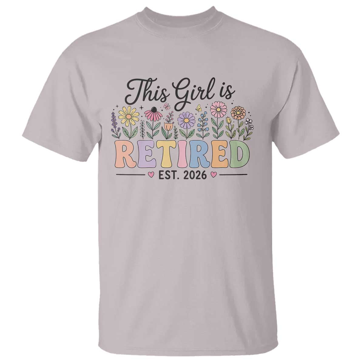 Retirement Gift For Her T Shirt This Girl Is Retired 2026 Floral Grandma Mom Teacher Coworker TS10 Ice Gray Print Your Wear