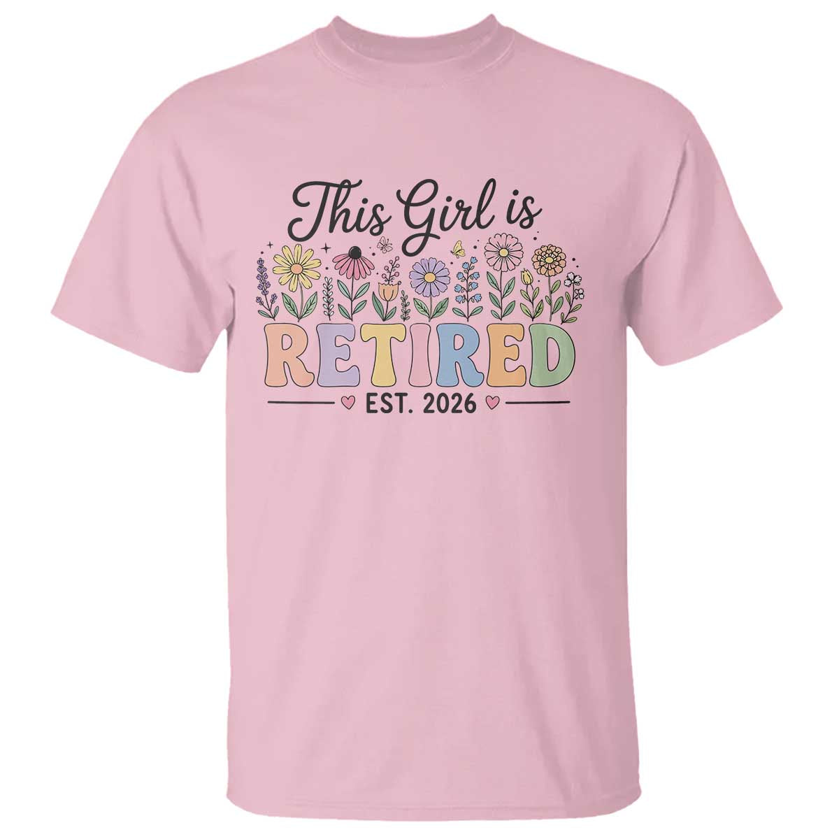 Retirement Gift For Her T Shirt This Girl Is Retired 2026 Floral Grandma Mom Teacher Coworker TS10 Light Pink Print Your Wear