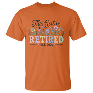 Retirement Gift For Her T Shirt This Girl Is Retired 2026 Floral Grandma Mom Teacher Coworker TS10 Orange Print Your Wear