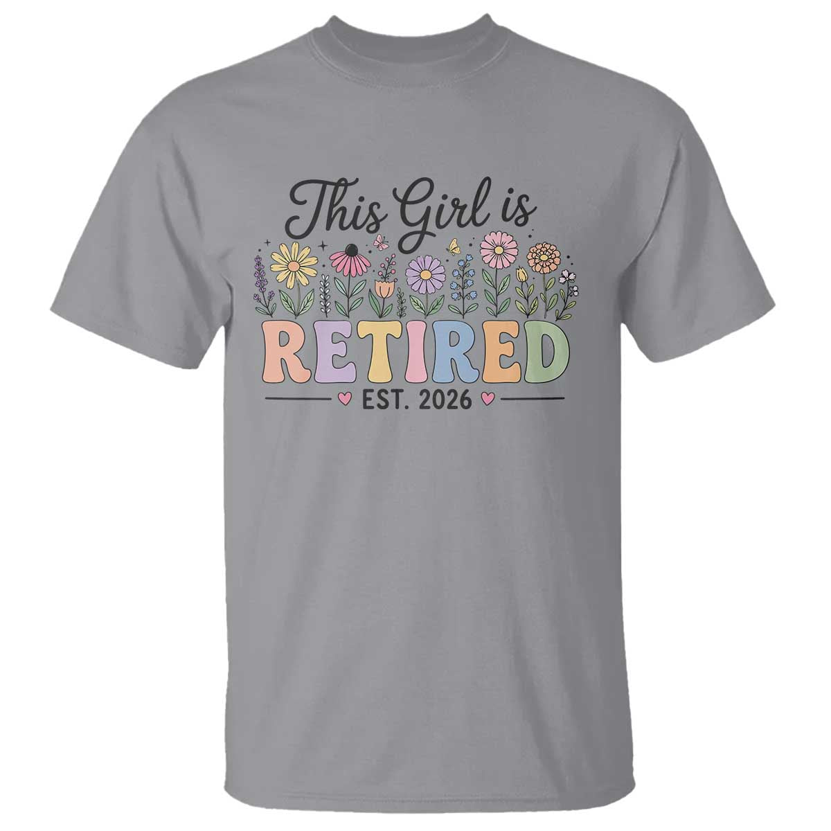 Retirement Gift For Her T Shirt This Girl Is Retired 2026 Floral Grandma Mom Teacher Coworker TS10 Sport Gray Print Your Wear