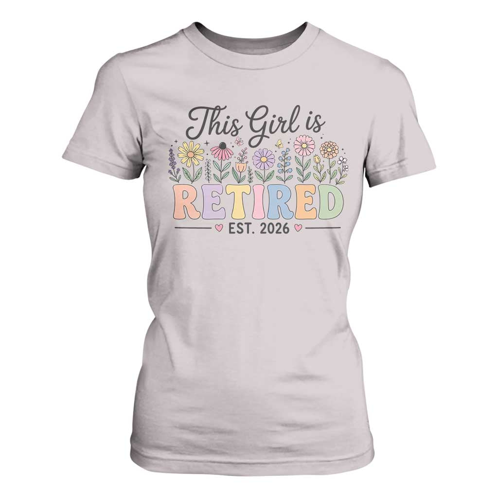Retirement Gift For Her T Shirt For Women This Girl Is Retired 2026 Floral Grandma Mom Teacher Coworker TS10 Ice Gray Print Your Wear