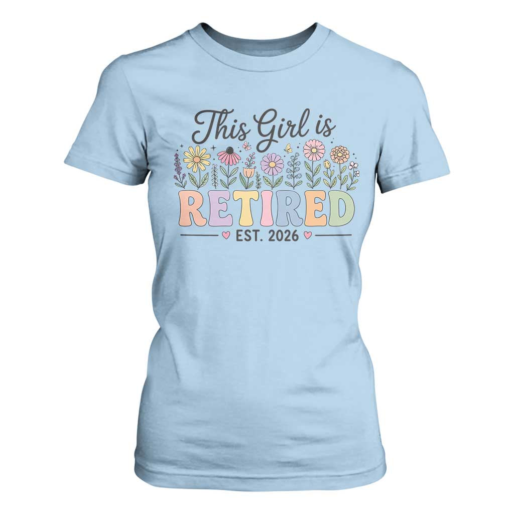Retirement Gift For Her T Shirt For Women This Girl Is Retired 2026 Floral Grandma Mom Teacher Coworker TS10 Light Blue Print Your Wear