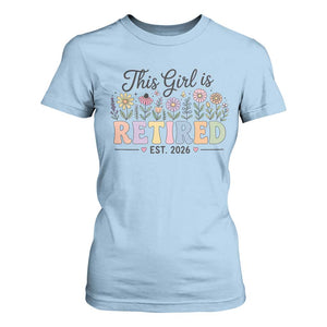 Retirement Gift For Her T Shirt For Women This Girl Is Retired 2026 Floral Grandma Mom Teacher Coworker TS10 Light Blue Print Your Wear