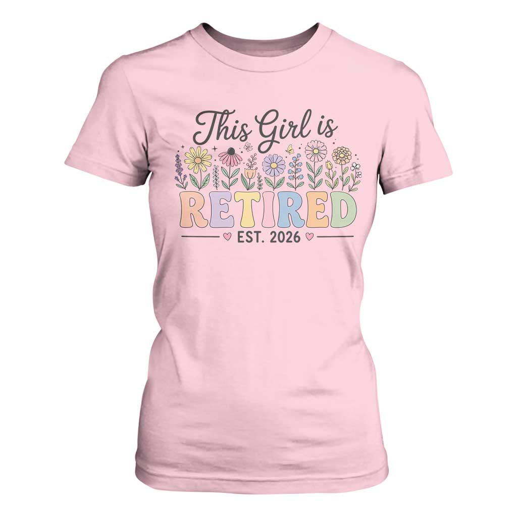 Retirement Gift For Her T Shirt For Women This Girl Is Retired 2026 Floral Grandma Mom Teacher Coworker TS10 Light Pink Print Your Wear