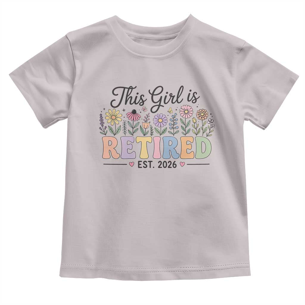 Retirement Gift For Her Toddler T Shirt This Girl Is Retired 2026 Floral Grandma Mom Teacher Coworker TS10 Ice Gray Print Your Wear