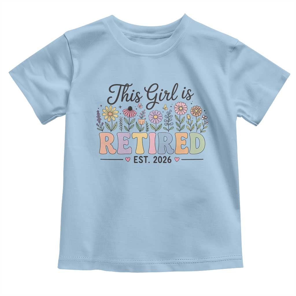 Retirement Gift For Her Toddler T Shirt This Girl Is Retired 2026 Floral Grandma Mom Teacher Coworker TS10 Light Blue Print Your Wear
