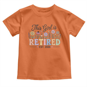 Retirement Gift For Her Toddler T Shirt This Girl Is Retired 2026 Floral Grandma Mom Teacher Coworker TS10 Orange Print Your Wear