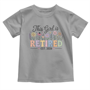 Retirement Gift For Her Toddler T Shirt This Girl Is Retired 2026 Floral Grandma Mom Teacher Coworker TS10 Sport Gray Print Your Wear