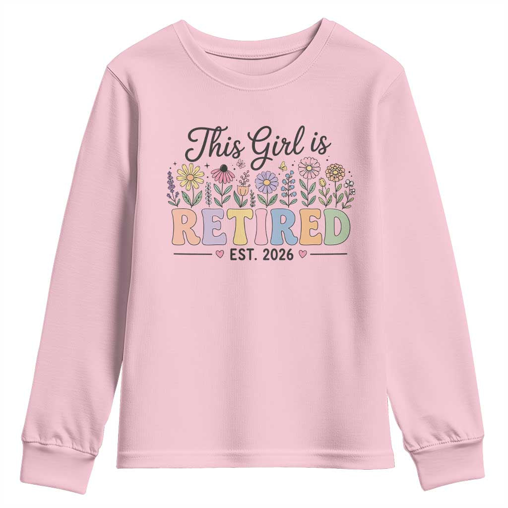 Retirement Gift For Her Youth Sweatshirt This Girl Is Retired 2026 Floral Grandma Mom Teacher Coworker TS10 Light Pink Print Your Wear