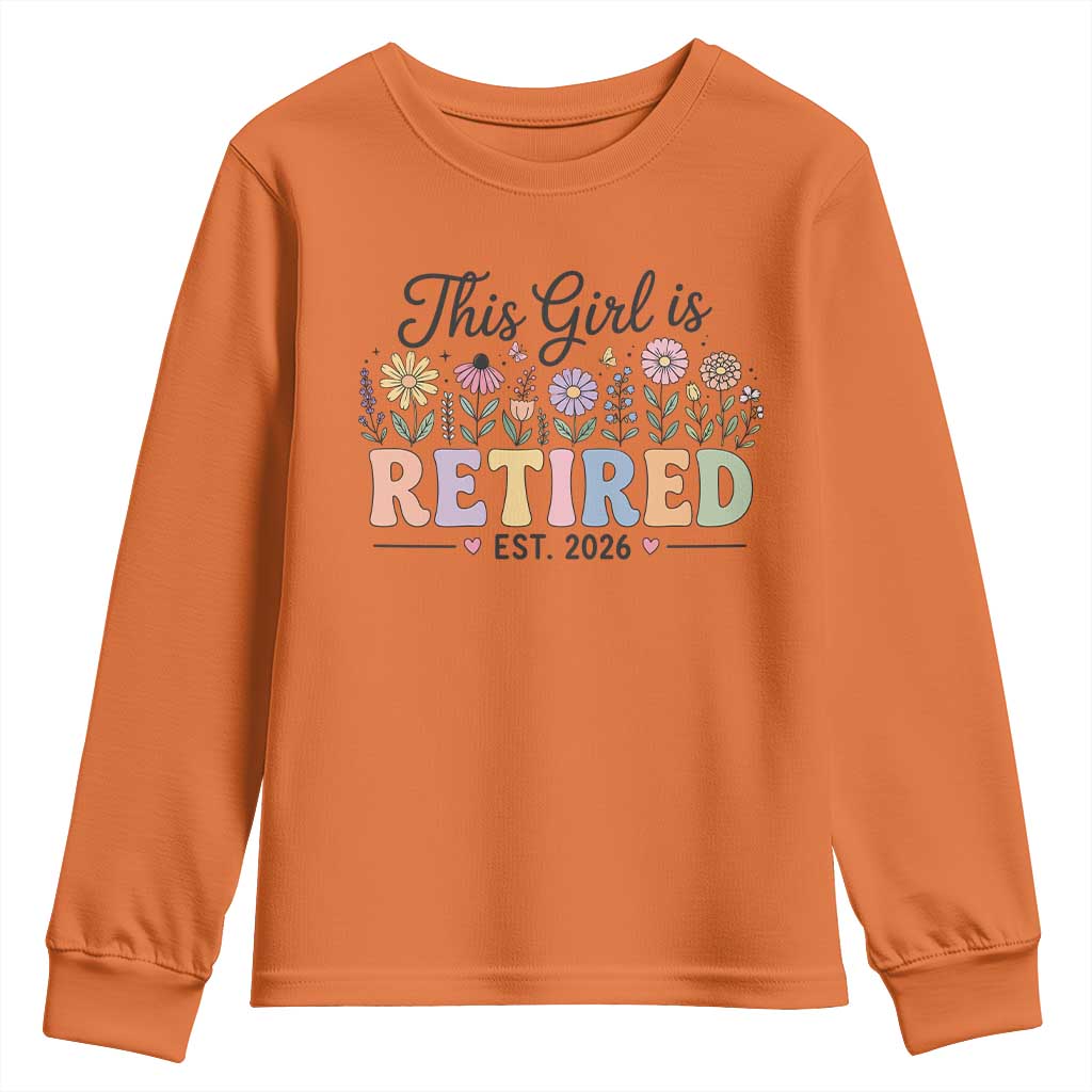 Retirement Gift For Her Youth Sweatshirt This Girl Is Retired 2026 Floral Grandma Mom Teacher Coworker TS10 Orange Print Your Wear