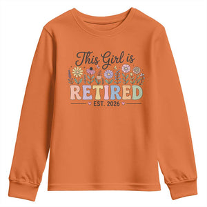 Retirement Gift For Her Youth Sweatshirt This Girl Is Retired 2026 Floral Grandma Mom Teacher Coworker TS10 Orange Print Your Wear