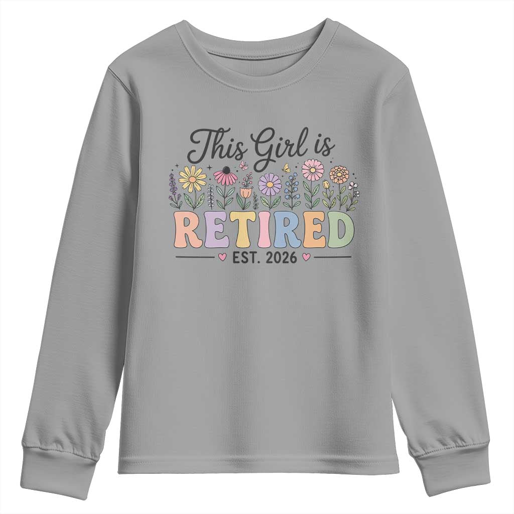 Retirement Gift For Her Youth Sweatshirt This Girl Is Retired 2026 Floral Grandma Mom Teacher Coworker TS10 Sport Gray Print Your Wear