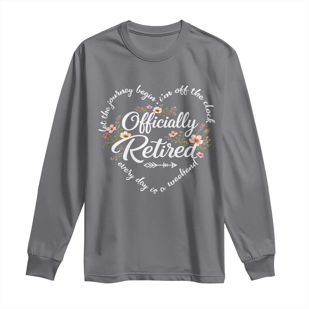 Officially Retired Long Sleeve Shirt Floral Teacher Retirement Coworker Gift Let The Journey Begin TS10 Charcoal Print Your Wear