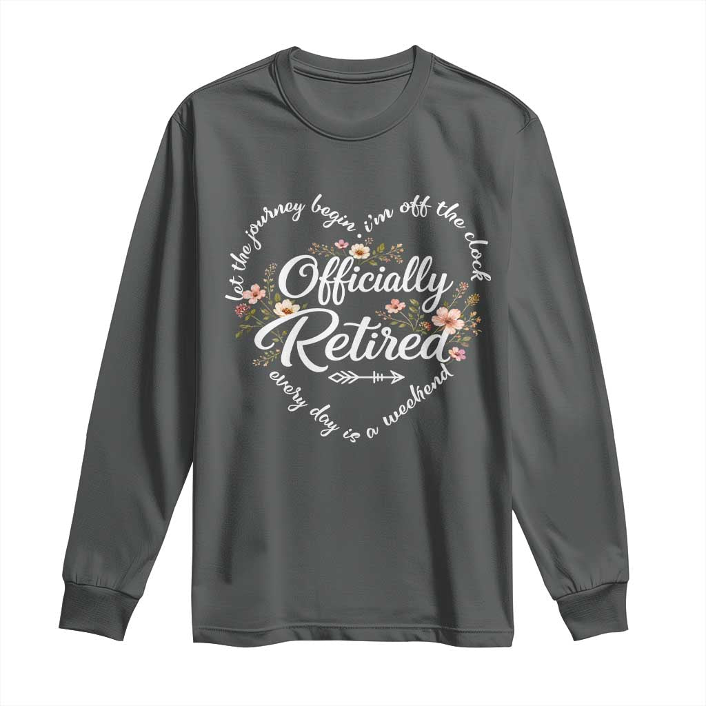 Officially Retired Long Sleeve Shirt Floral Teacher Retirement Coworker Gift Let The Journey Begin TS10 Dark Heather Print Your Wear