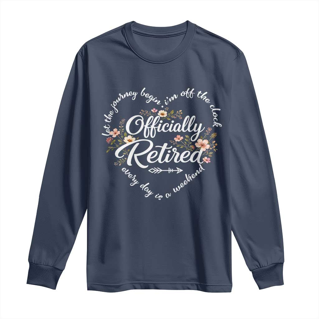 Officially Retired Long Sleeve Shirt Floral Teacher Retirement Coworker Gift Let The Journey Begin TS10 Navy Print Your Wear