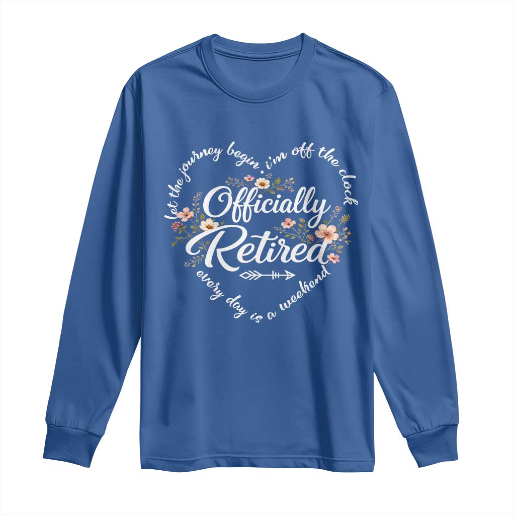 Officially Retired Long Sleeve Shirt Floral Teacher Retirement Coworker Gift Let The Journey Begin TS10 Royal Blue Print Your Wear
