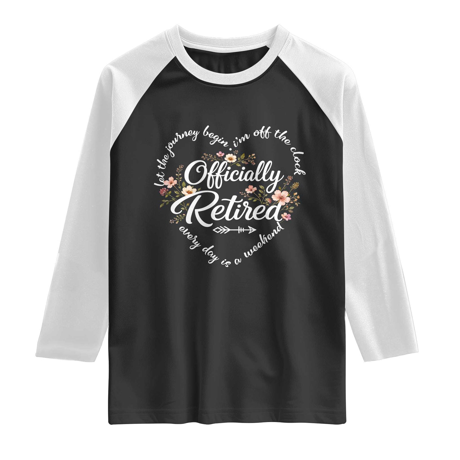 Officially Retired Raglan Shirt Floral Teacher Retirement Coworker Gift Let The Journey Begin TS10 Black White Print Your Wear