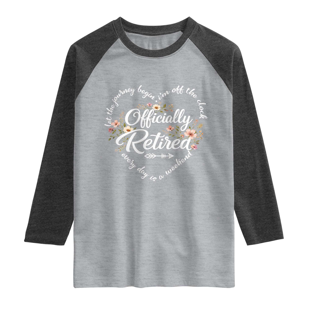 Officially Retired Raglan Shirt Floral Teacher Retirement Coworker Gift Let The Journey Begin TS10 Heather Gray Heather Charcoal Print Your Wear