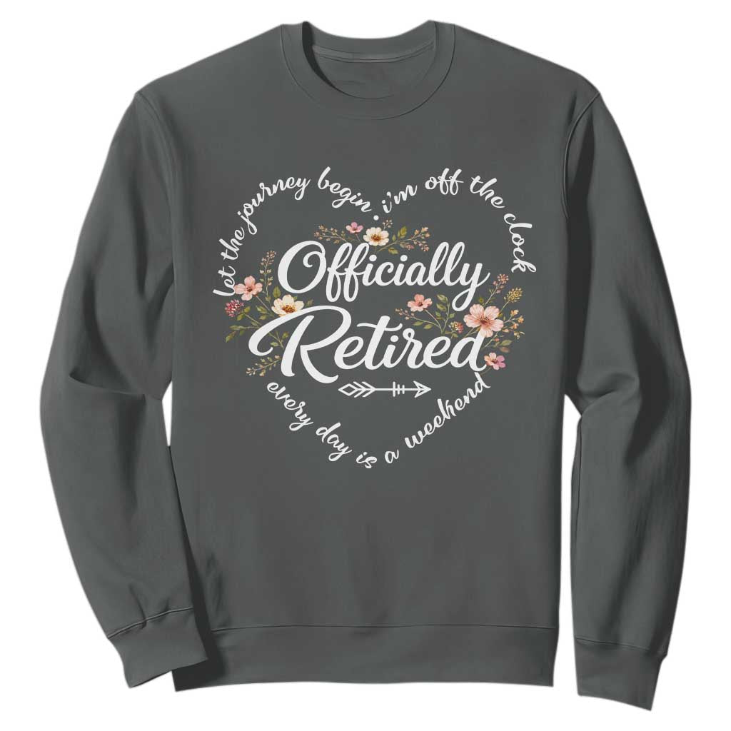 Officially Retired Sweatshirt Floral Teacher Retirement Coworker Gift Let The Journey Begin TS10 Dark Heather Print Your Wear
