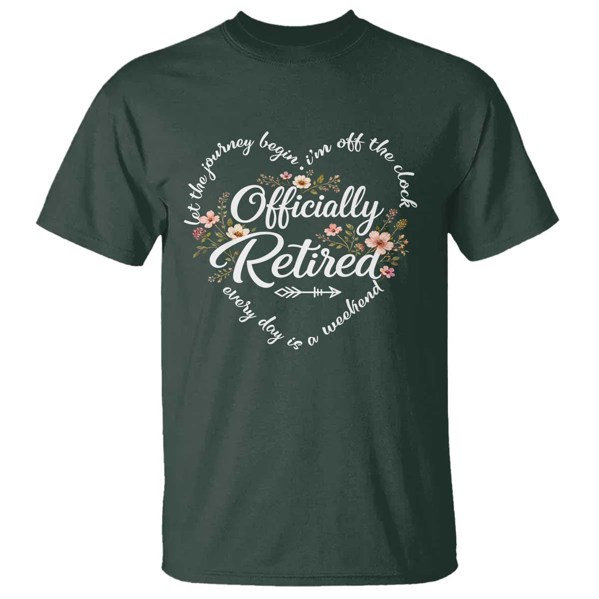 Officially Retired T Shirt Floral Teacher Retirement Coworker Gift Let The Journey Begin TS10 Dark Forest Green Print Your Wear