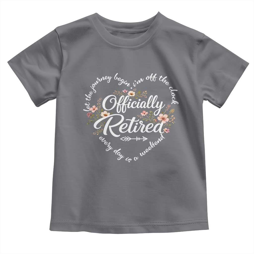 Officially Retired Toddler T Shirt Floral Teacher Retirement Coworker Gift Let The Journey Begin TS10 Charcoal Print Your Wear