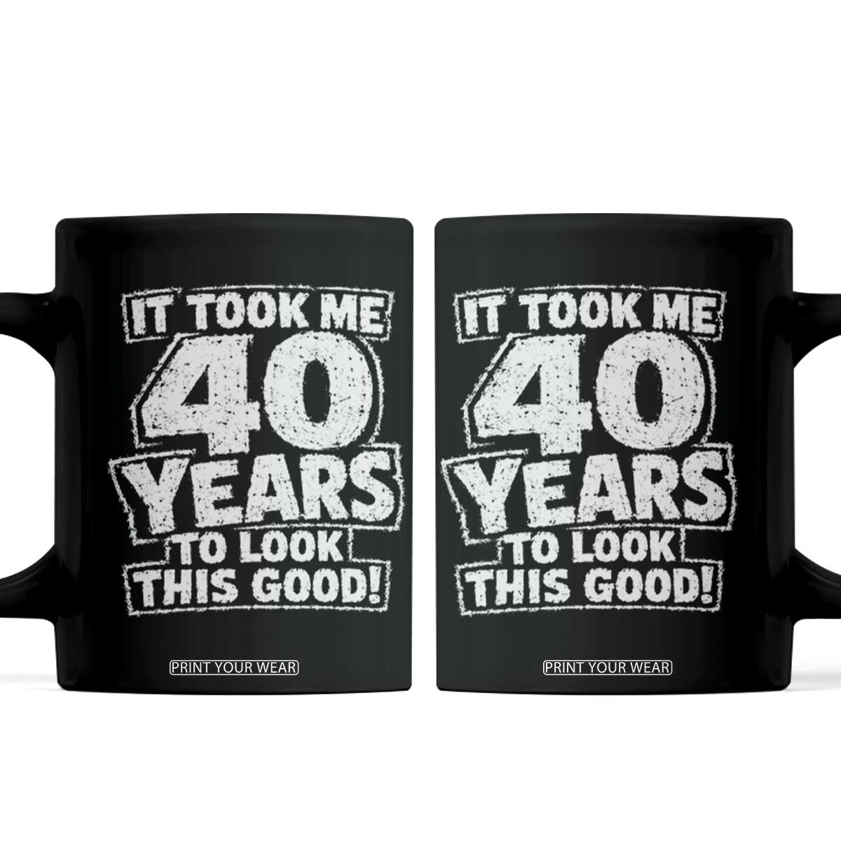 Funny 40th Birthday Coffee Mug It Took Me 40 Years To Look This Good Vintage Retro TS10 Black Print Your Wear