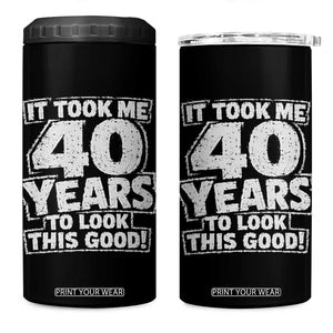 Funny 40th Birthday 4 in 1 Can Cooler Tumbler It Took Me 40 Years To Look This Good Vintage Retro