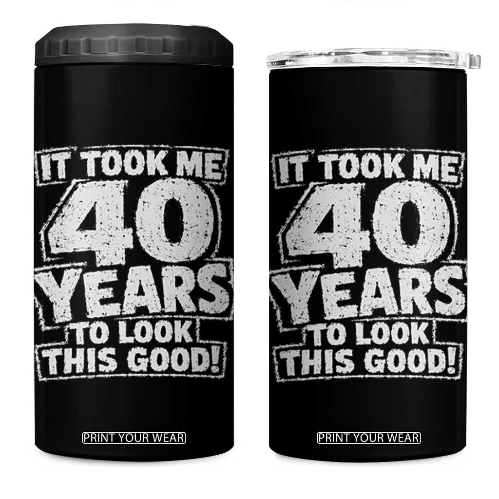Funny 40th Birthday 4 in 1 Can Cooler Tumbler It Took Me 40 Years To Look This Good Vintage Retro TS10 One Size: 16 oz Black Print Your Wear