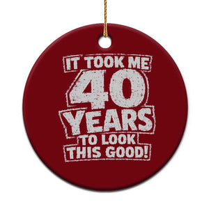 Funny 40th Birthday Ceramic Ornament It Took Me 40 Years To Look This Good Vintage Retro