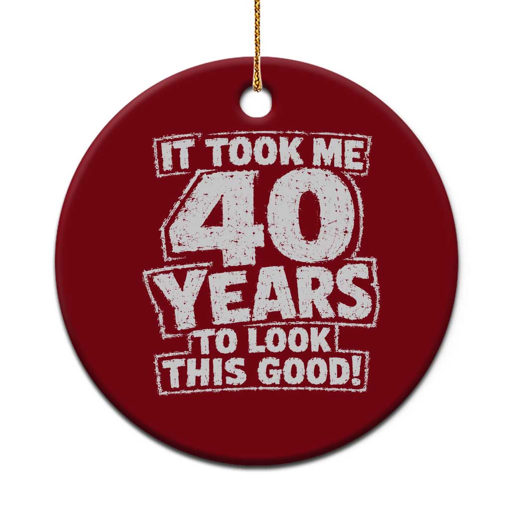 Funny 40th Birthday Ceramic Ornament It Took Me 40 Years To Look This Good Vintage Retro TS10 1pc Red Print Your Wear
