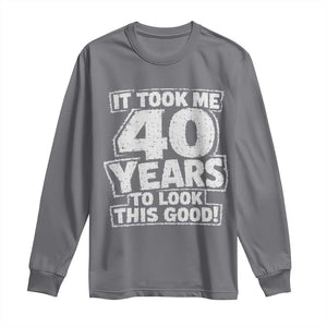 Funny 40th Birthday Long Sleeve Shirt It Took Me 40 Years To Look This Good Vintage Retro