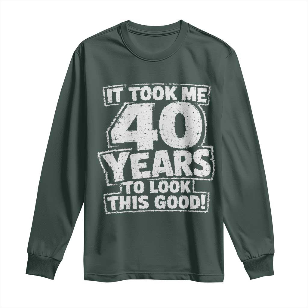 Funny 40th Birthday Long Sleeve Shirt It Took Me 40 Years To Look This Good Vintage Retro