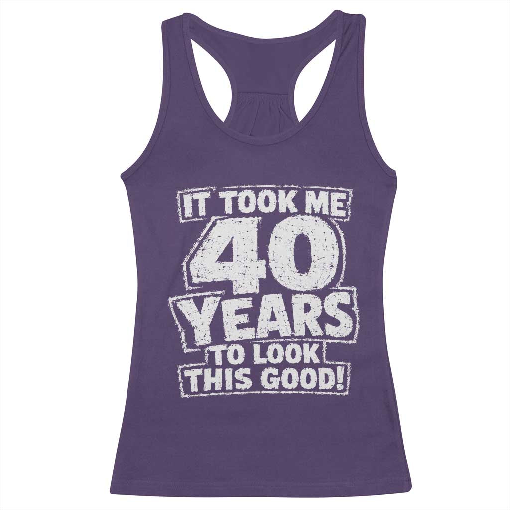 Funny 40th Birthday Racerback Tank Top It Took Me 40 Years To Look This Good Vintage Retro