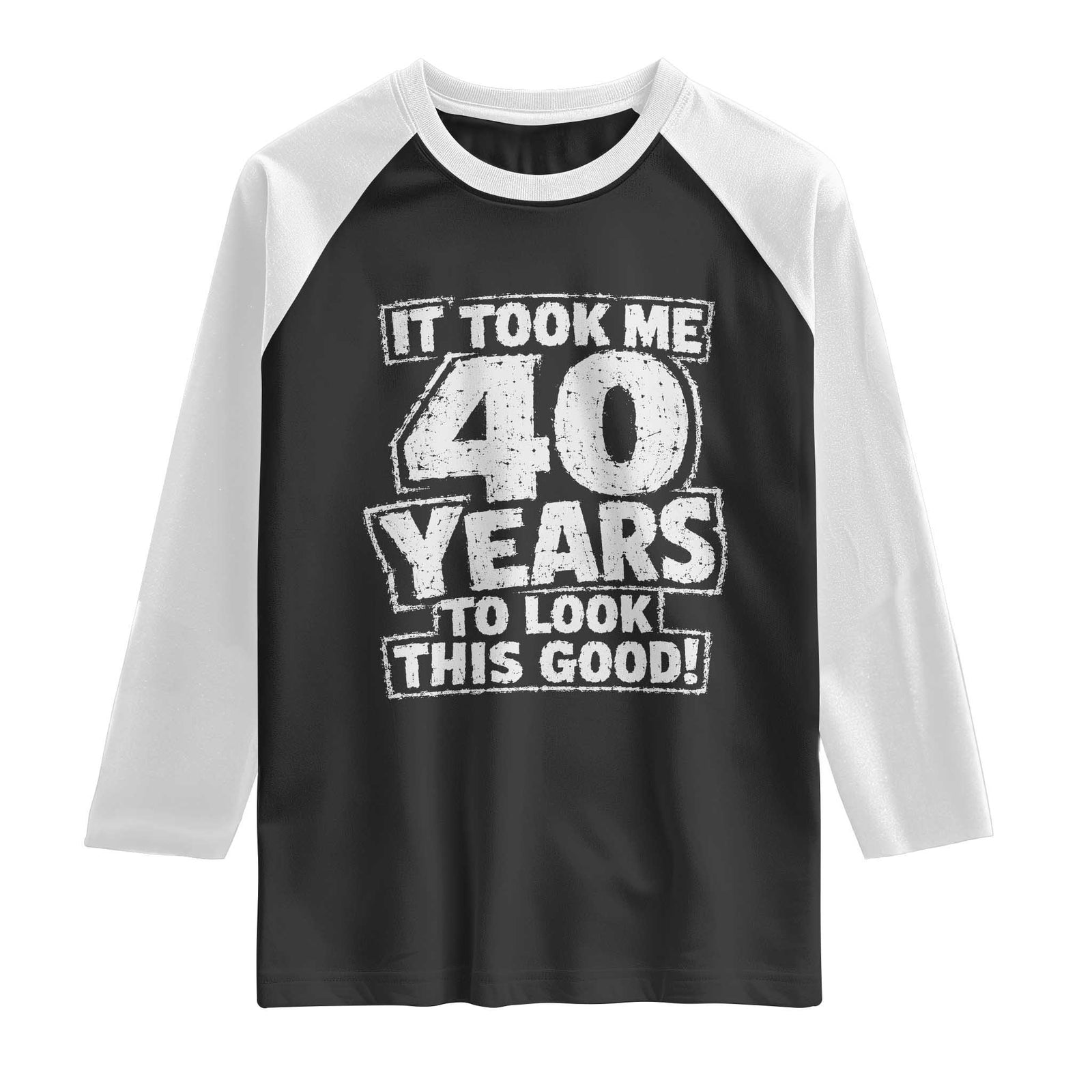 Funny 40th Birthday Raglan Shirt It Took Me 40 Years To Look This Good Vintage Retro TS10 Black White Print Your Wear
