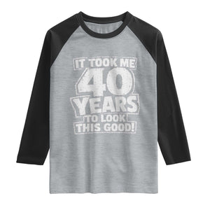 Funny 40th Birthday Raglan Shirt It Took Me 40 Years To Look This Good Vintage Retro