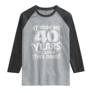 Funny 40th Birthday Raglan Shirt It Took Me 40 Years To Look This Good Vintage Retro