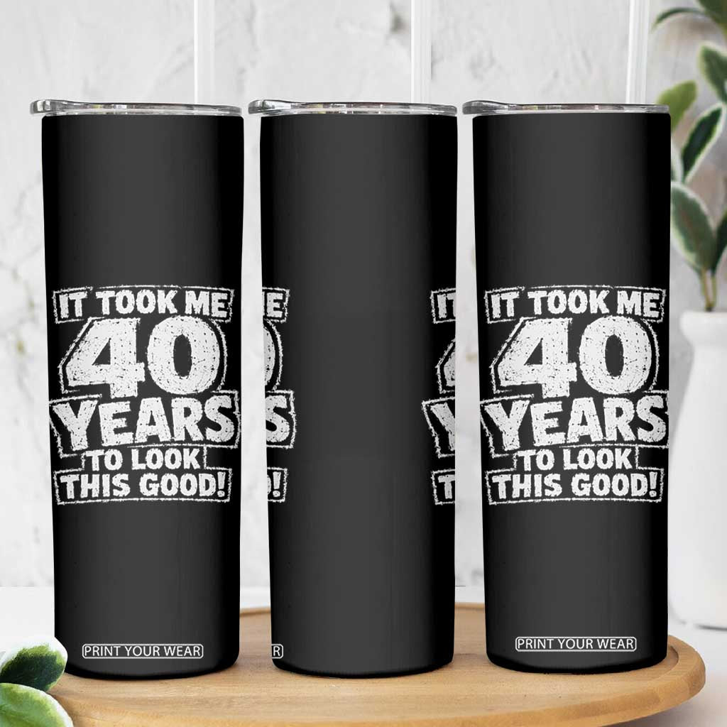 Funny 40th Birthday Skinny Tumbler It Took Me 40 Years To Look This Good Vintage Retro