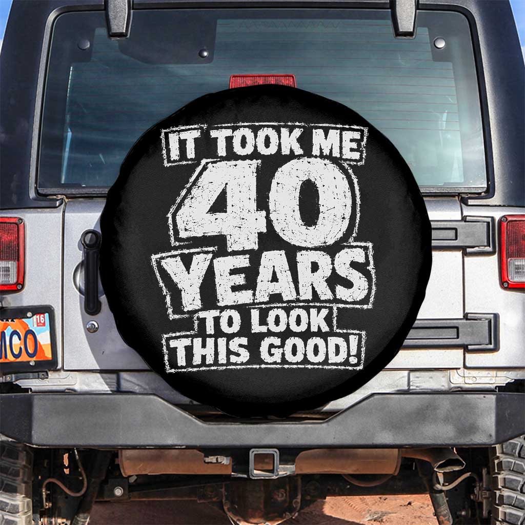 Funny 40th Birthday Spare Tire Cover It Took Me 40 Years To Look This Good Vintage Retro TS10 No hole Black Print Your Wear