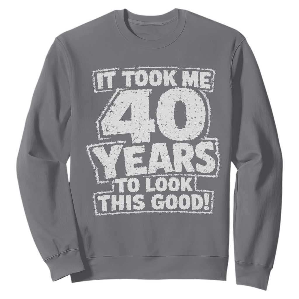 Funny 40th Birthday Sweatshirt It Took Me 40 Years To Look This Good Vintage Retro