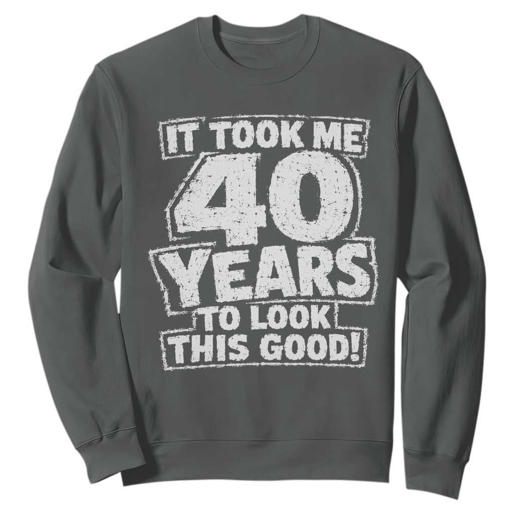 Funny 40th Birthday Sweatshirt It Took Me 40 Years To Look This Good Vintage Retro